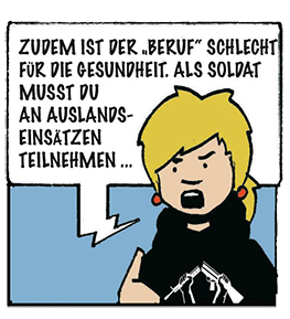 Zudem ist der 'Beruf' schlecht für die Gesundheit. Als Soldat musst du an Auslandseinsätzen teilnehmen ...